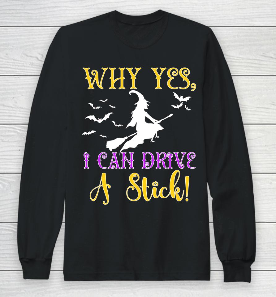 Why Yes Actually I Can Drive A Stick Halloween Witch Quote Long Sleeve T-Shirt