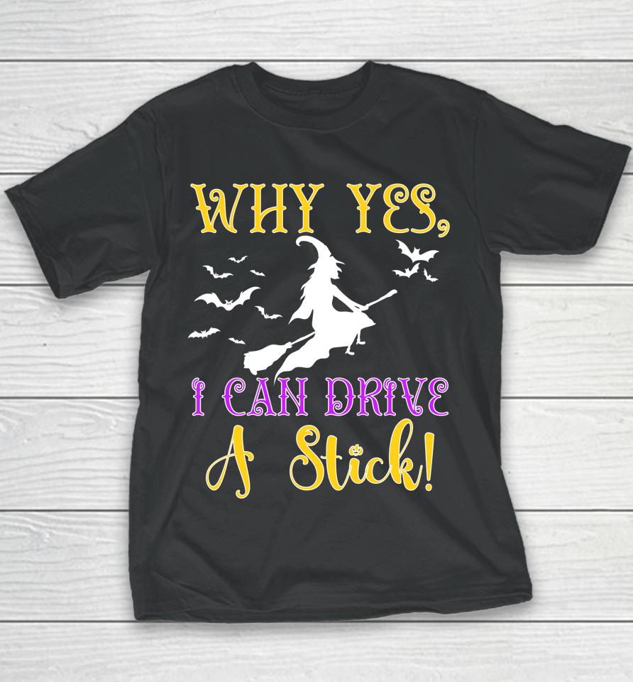 Why Yes Actually I Can Drive A Stick Halloween Witch Quote Youth T-Shirt