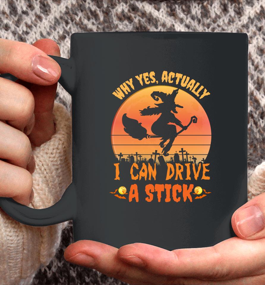 Why Yes Actually I Can Drive A Stick Halloween Witch Spooky Coffee Mug