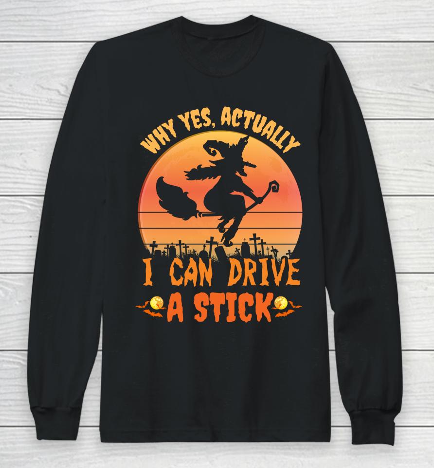 Why Yes Actually I Can Drive A Stick Halloween Witch Spooky Long Sleeve T-Shirt