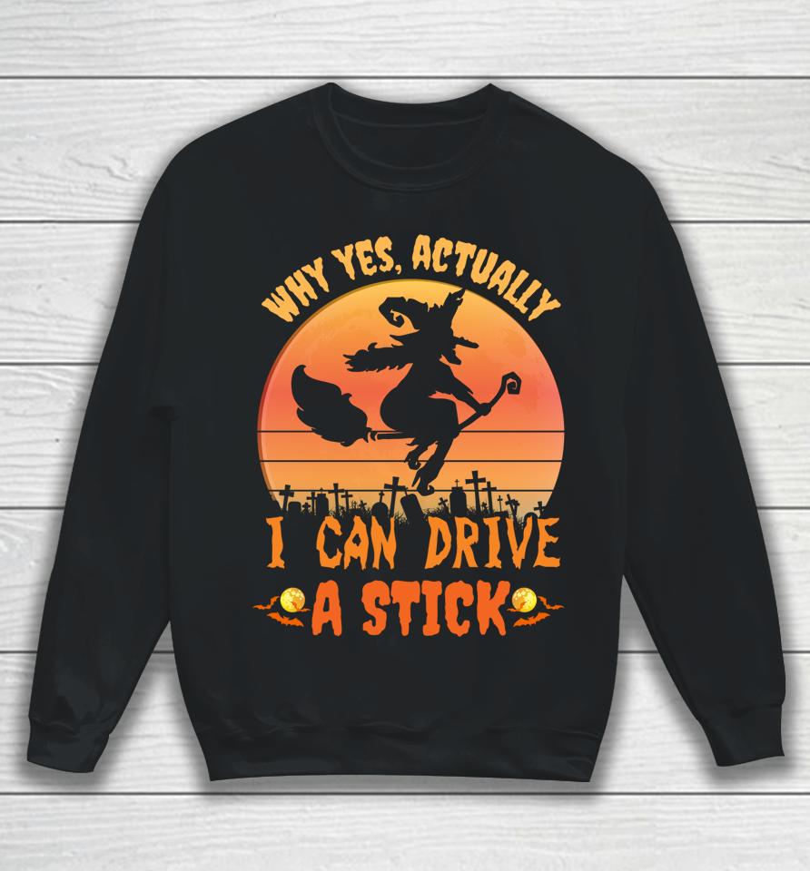 Why Yes Actually I Can Drive A Stick Halloween Witch Spooky Sweatshirt