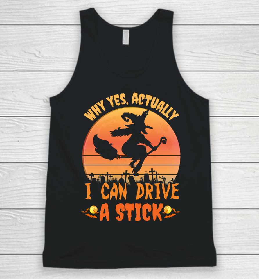 Why Yes Actually I Can Drive A Stick Halloween Witch Spooky Unisex Tank Top