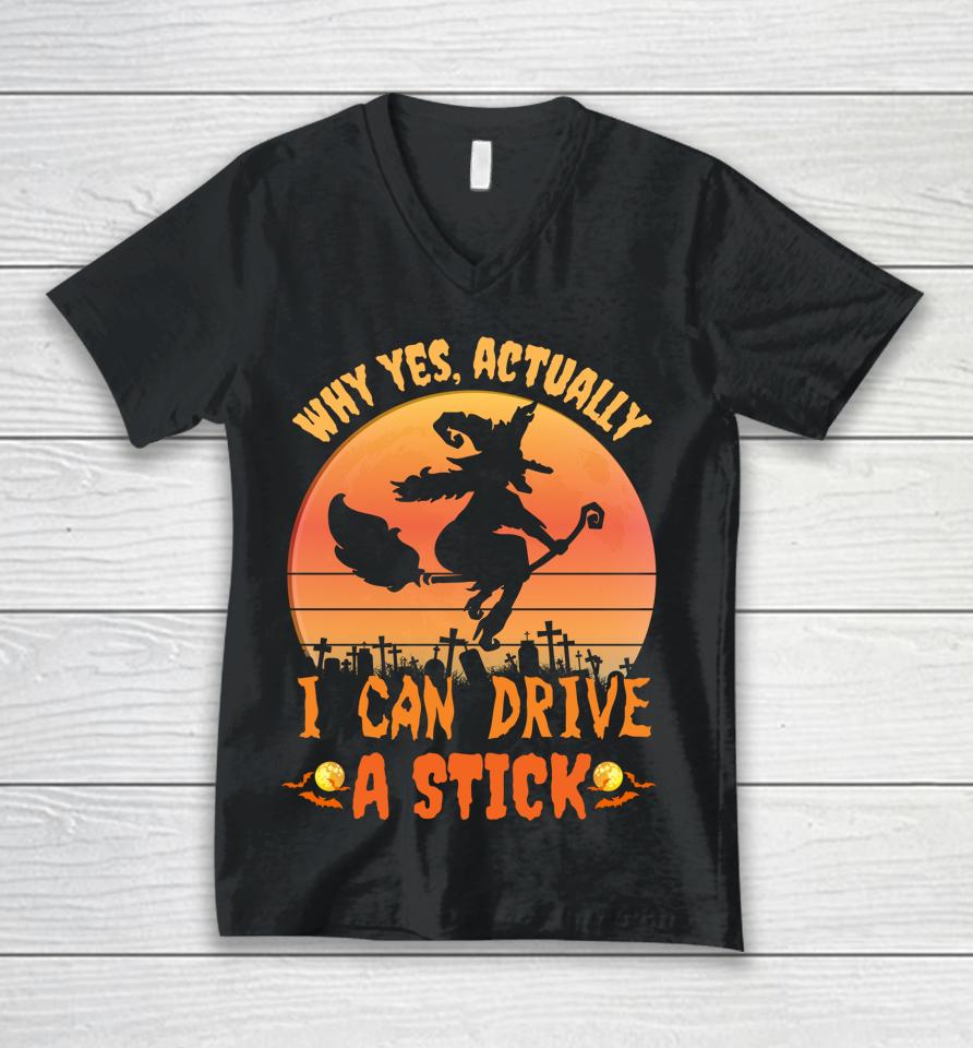 Why Yes Actually I Can Drive A Stick Halloween Witch Spooky Unisex V-Neck T-Shirt