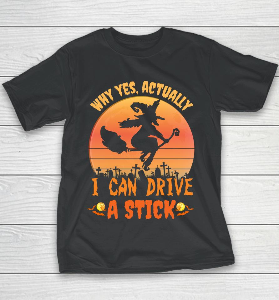 Why Yes Actually I Can Drive A Stick Halloween Witch Spooky Youth T-Shirt