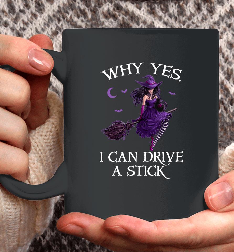 Why Yes I Can Drive A Stick Funny Halloween Witch Women Girl Coffee Mug