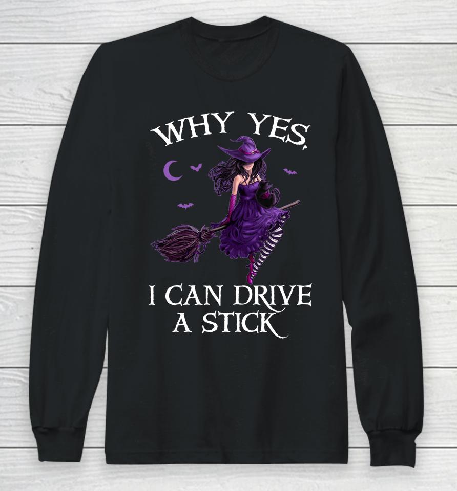 Why Yes I Can Drive A Stick Funny Halloween Witch Women Girl Long Sleeve T-Shirt