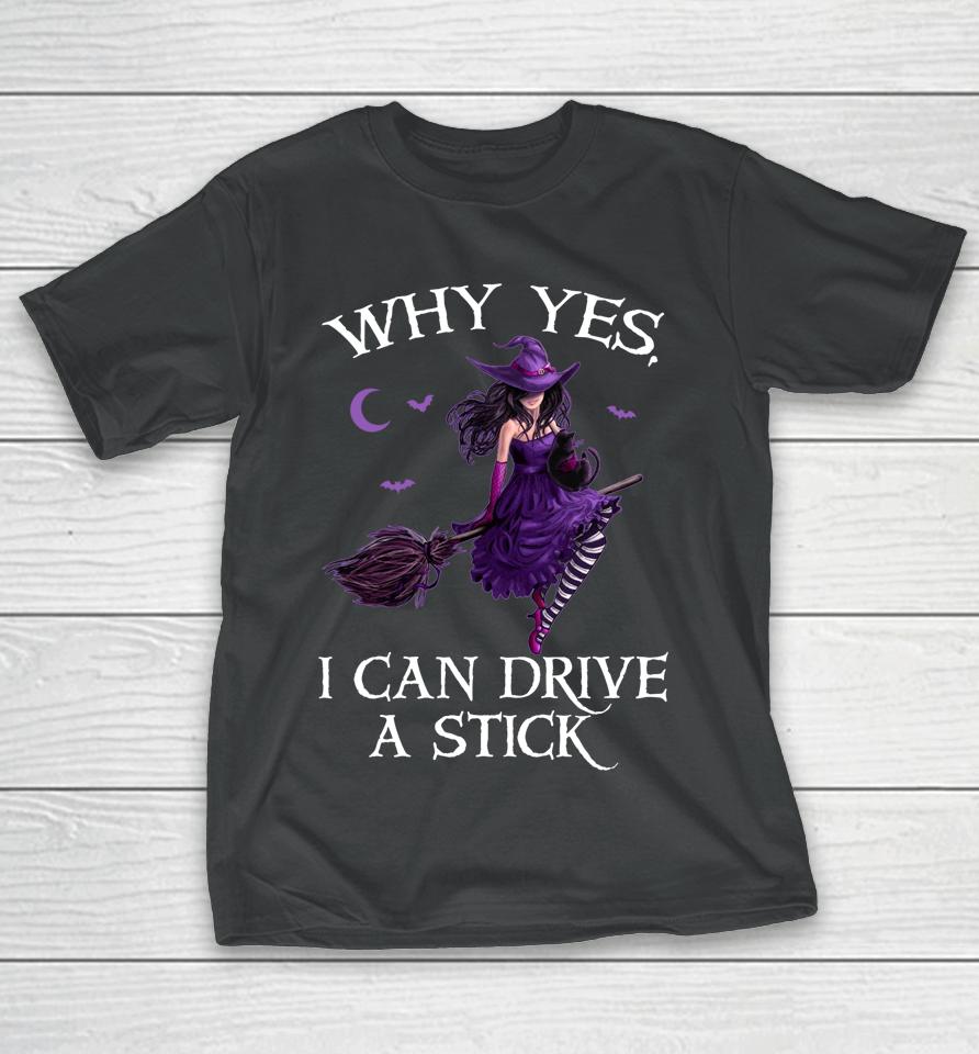 Why Yes I Can Drive A Stick Funny Halloween Witch Women Girl T-Shirt