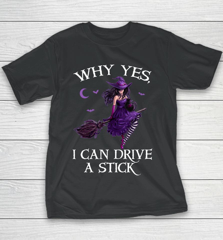 Why Yes I Can Drive A Stick Funny Halloween Witch Women Girl Youth T-Shirt