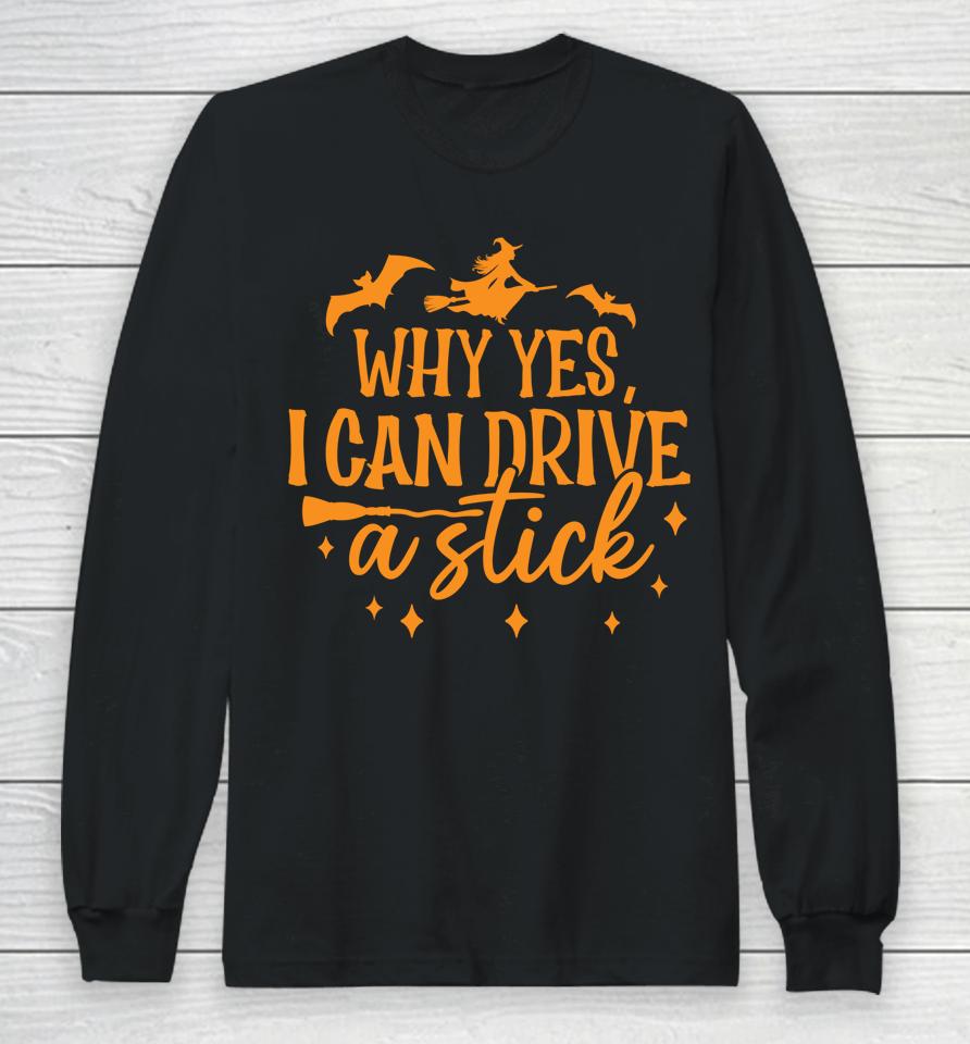Why Yes I Can Drive A Stick Halloween Witch &Amp; Bats Long Sleeve T-Shirt