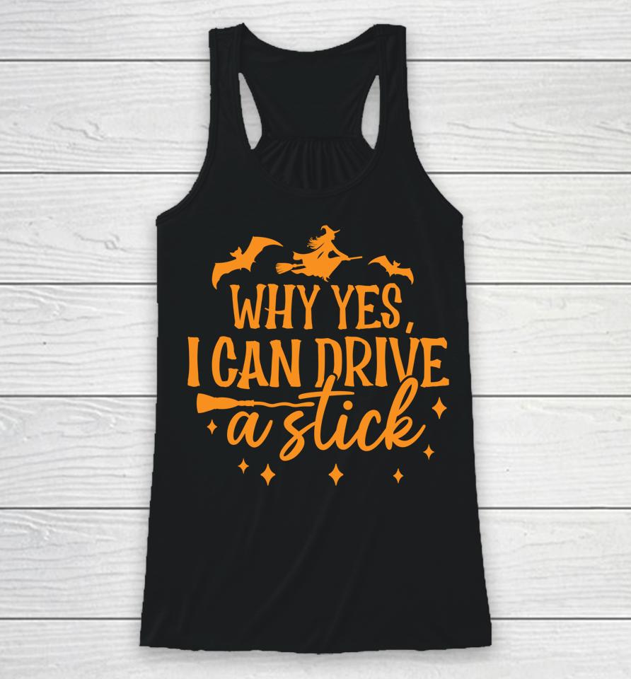 Why Yes I Can Drive A Stick Halloween Witch &Amp; Bats Racerback Tank
