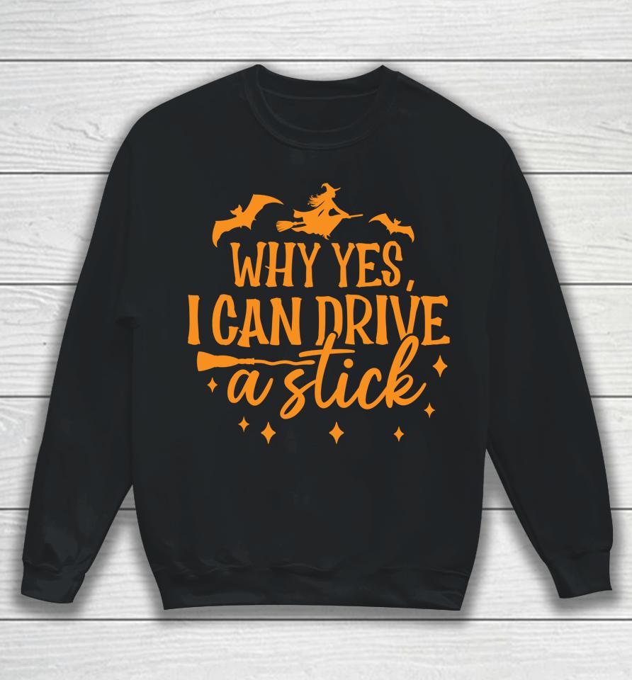 Why Yes I Can Drive A Stick Halloween Witch &Amp; Bats Sweatshirt
