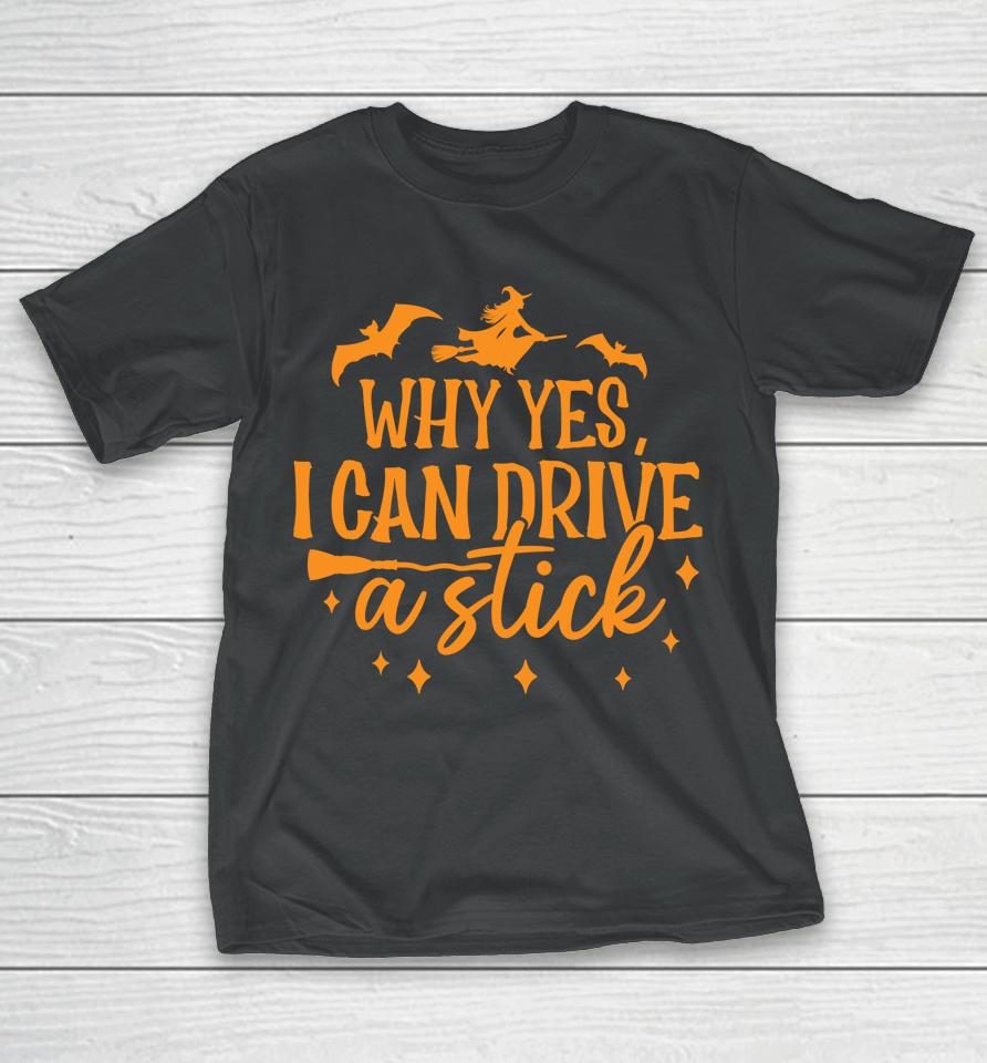 Why Yes I Can Drive A Stick Halloween Witch &Amp; Bats T-Shirt