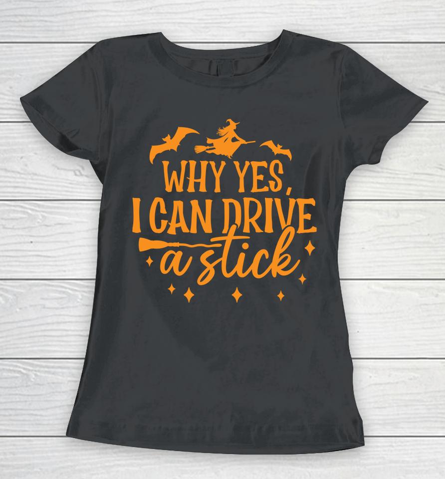 Why Yes I Can Drive A Stick Halloween Witch &Amp; Bats Women T-Shirt