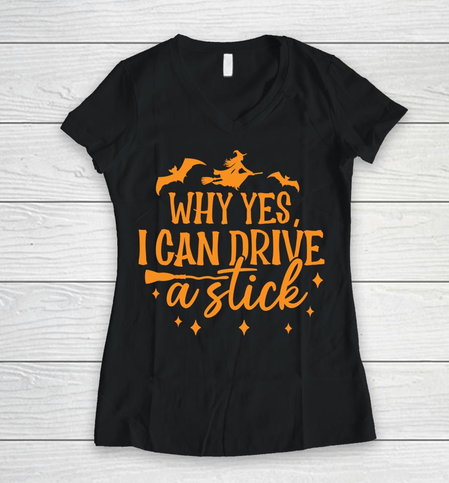 Why Yes I Can Drive A Stick Halloween Witch &Amp; Bats Women V-Neck T-Shirt