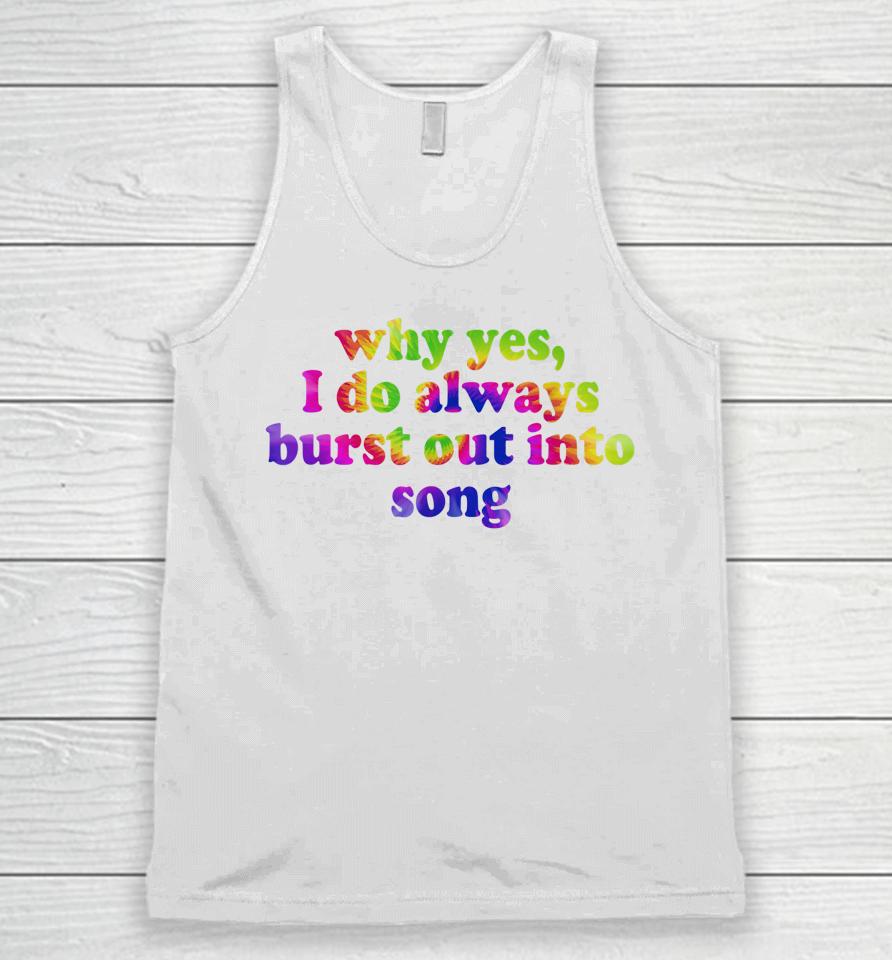 Why Yes I Do Always Burst Out Into Song Funny Quote Unisex Tank Top