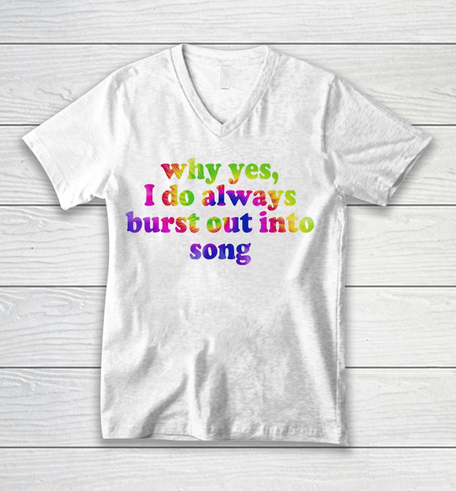 Why Yes I Do Always Burst Out Into Song Funny Quote Unisex V-Neck T-Shirt