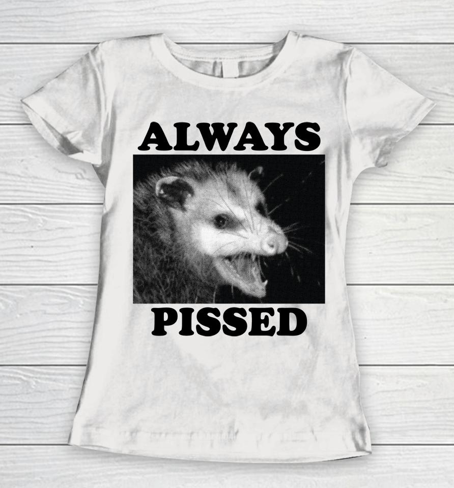 Wicked Clothes Always Pissed Women T-Shirt