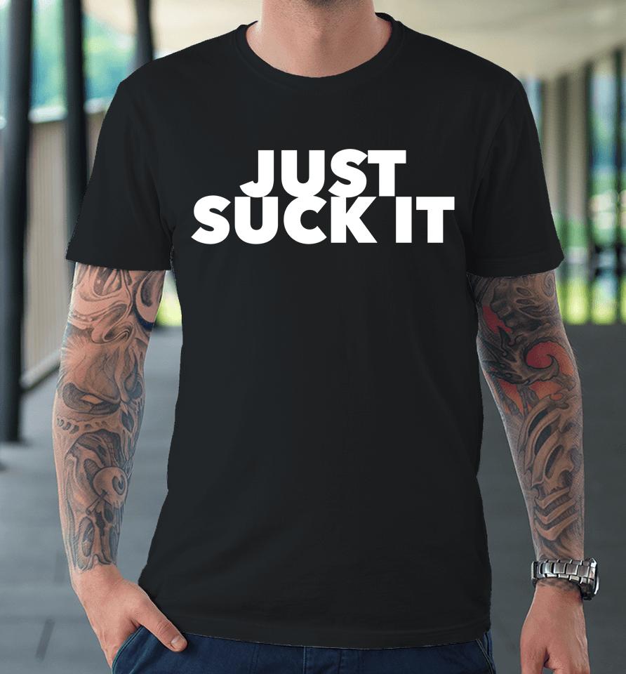 Wicked Naughty Apparel Just Suck It Premium T-Shirt
