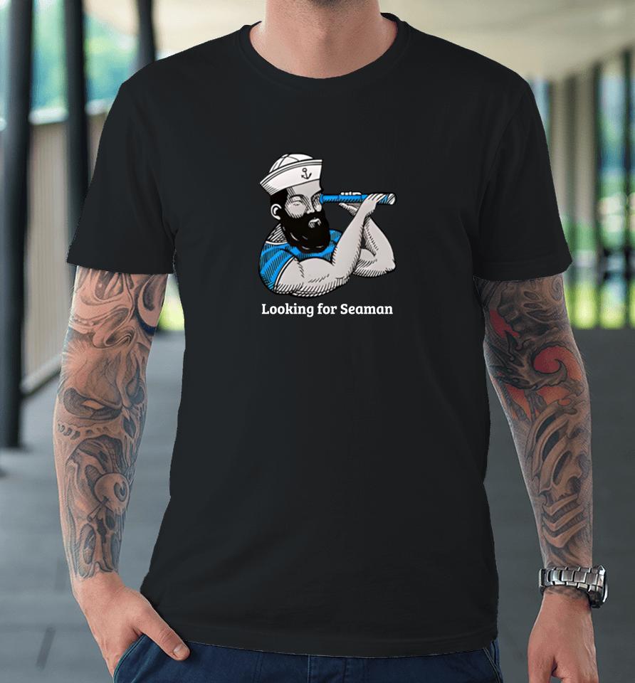 Wicked Naughty Merch Looking For Seamen Premium T-Shirt