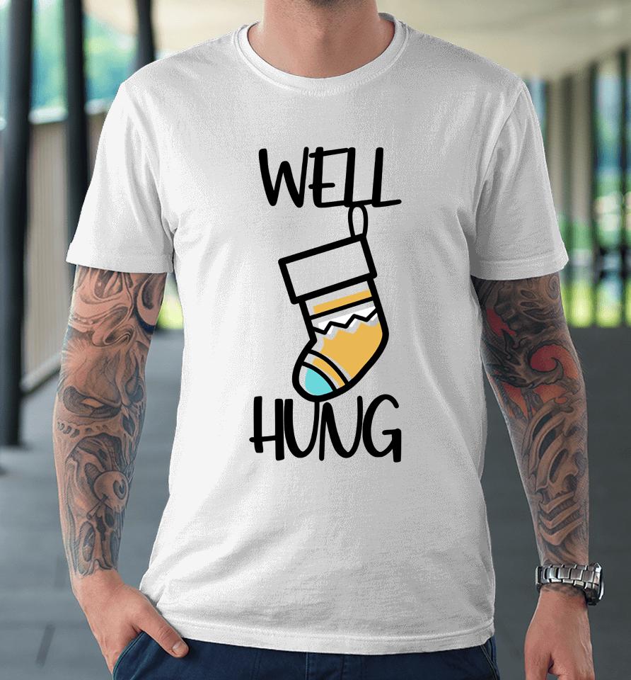 Wicked Naughty Merch Well Hung Premium T-Shirt