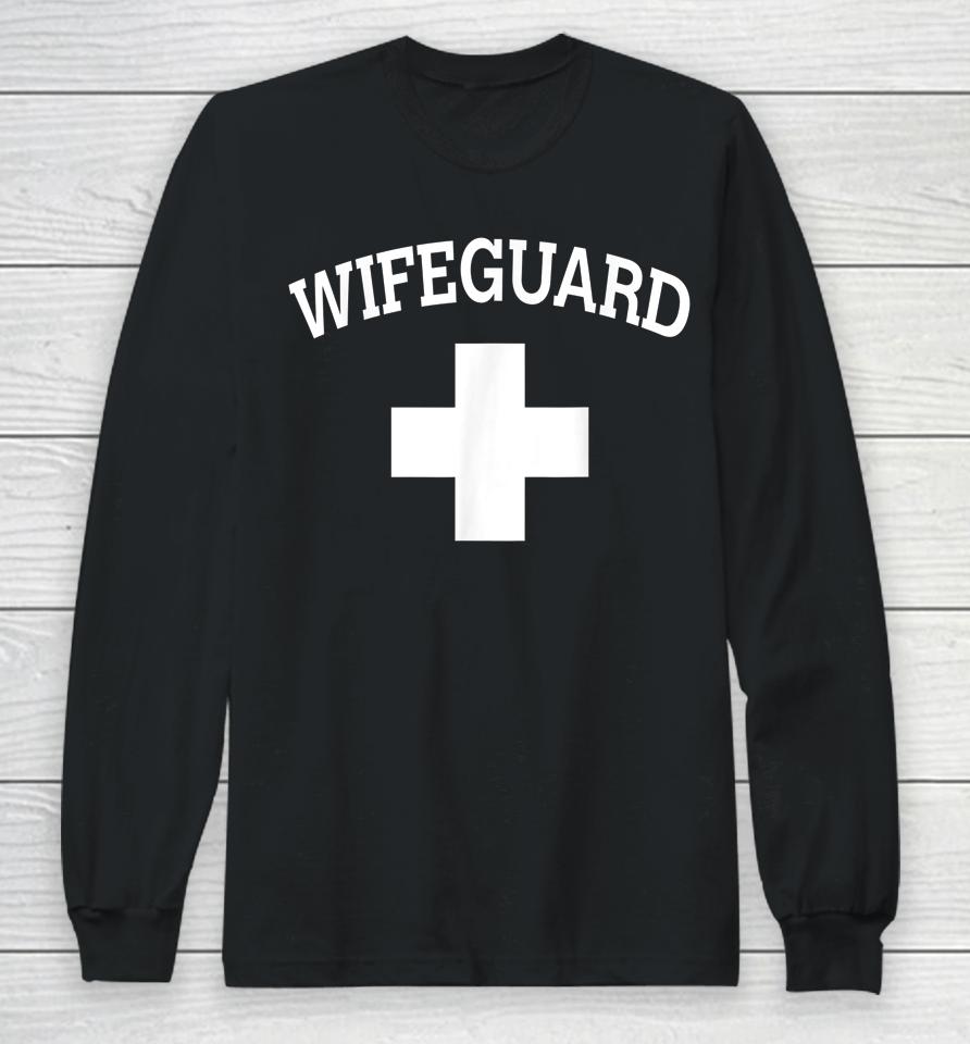 Wifeguard Lifeguard Funny Protective Husband Beach Long Sleeve T-Shirt