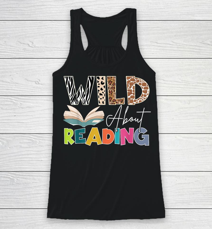 Wild About Reading, Reading Books &Amp; Bookworm For Book Reader Racerback Tank