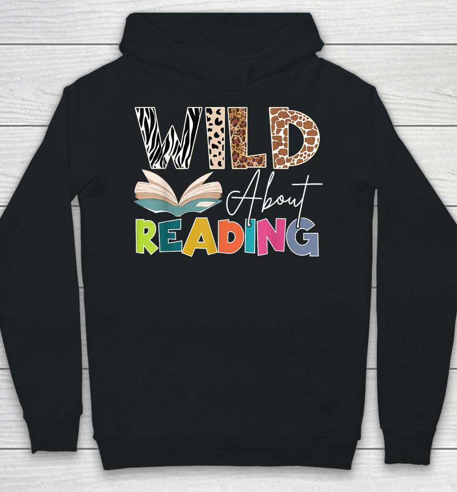 Wild About Reading, Reading Books &Amp; Bookworm For Book Reader Hoodie