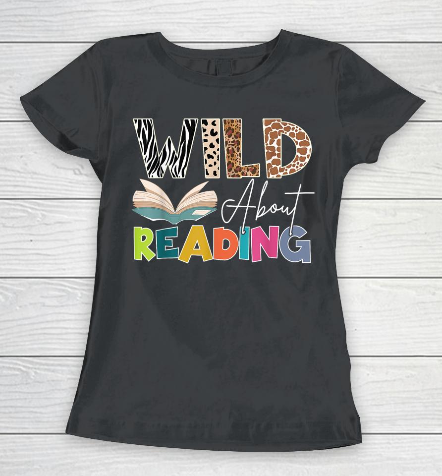 Wild About Reading, Reading Books &Amp; Bookworm For Book Reader Women T-Shirt