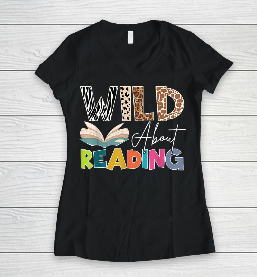 Wild About Reading, Reading Books &Amp; Bookworm For Book Reader Women V-Neck T-Shirt