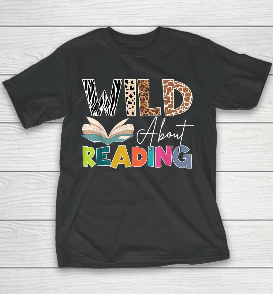 Wild About Reading, Reading Books &Amp; Bookworm For Book Reader Youth T-Shirt