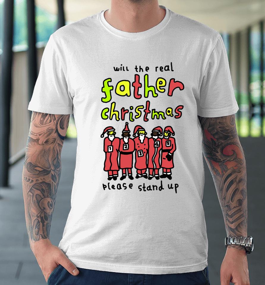 Will The Real Father Christmas Please Stand Up Santa Premium T-Shirt