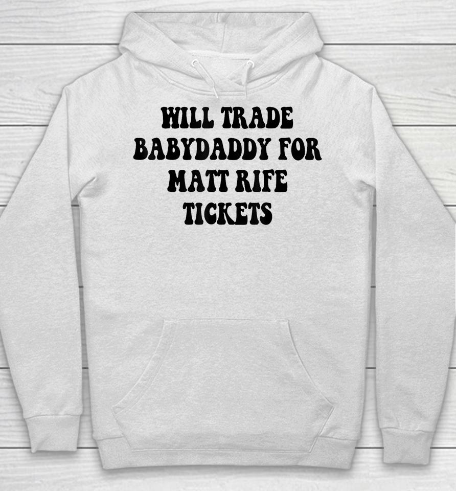 Will Trade Babydaddy For Matt Rife Tickets Hoodie