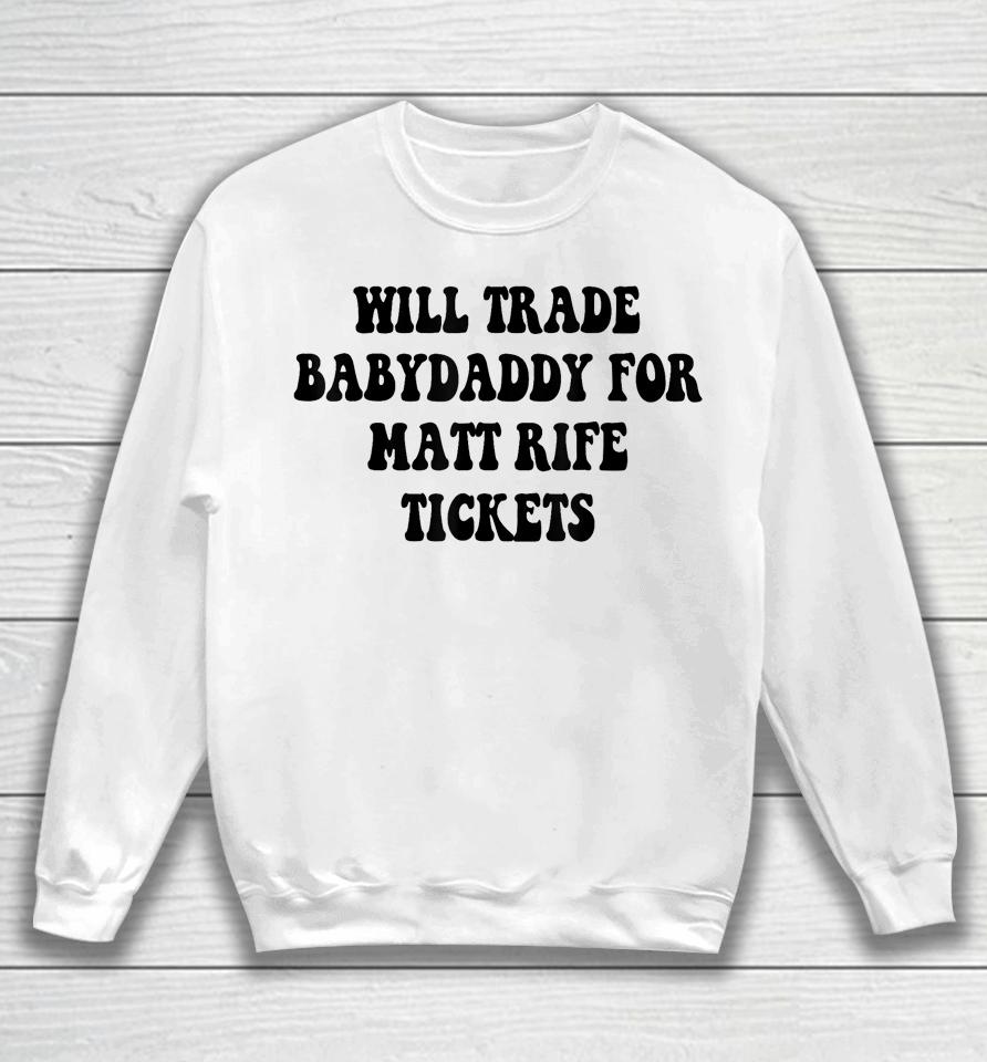 Will Trade Babydaddy For Matt Rife Tickets Sweatshirt