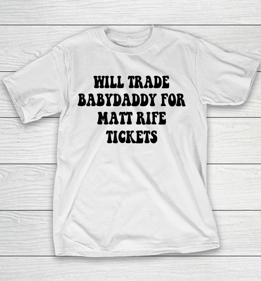 Will Trade Babydaddy For Matt Rife Tickets Youth T-Shirt