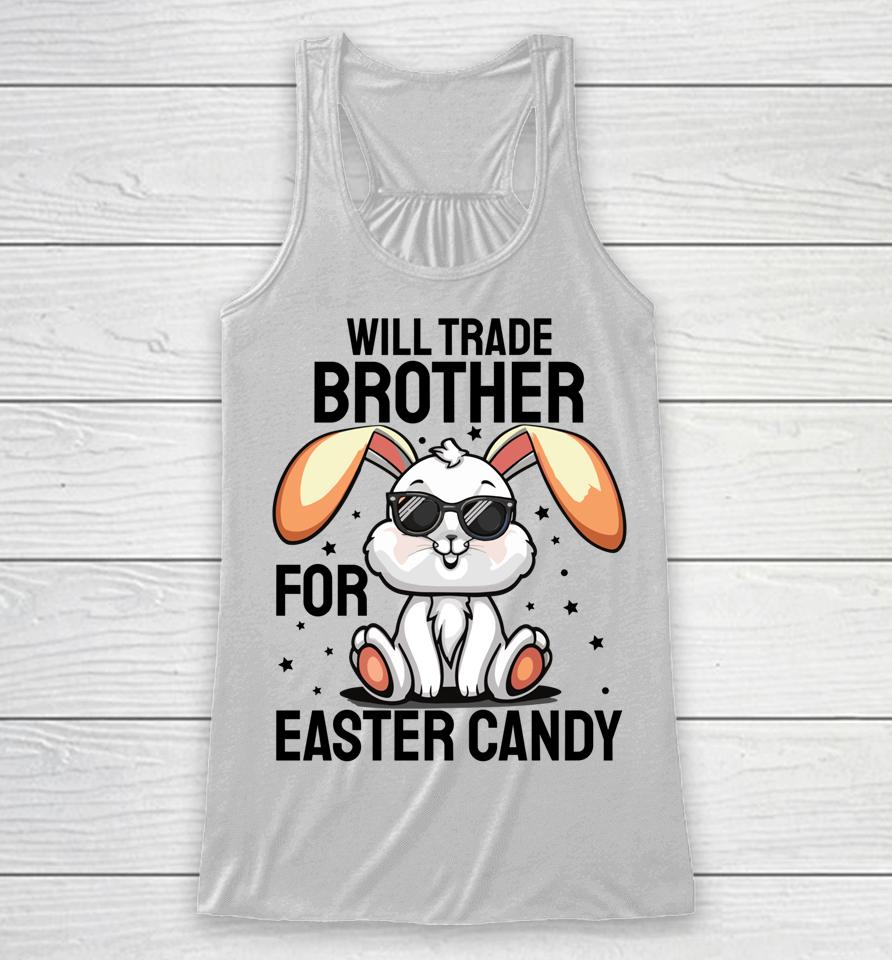 Will Trade Brother For Easter Candy Racerback Tank