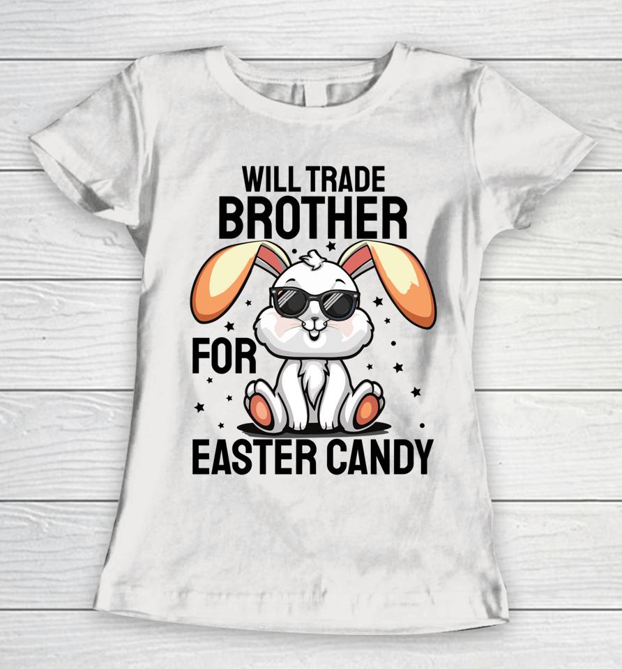 Will Trade Brother For Easter Candy Women T-Shirt