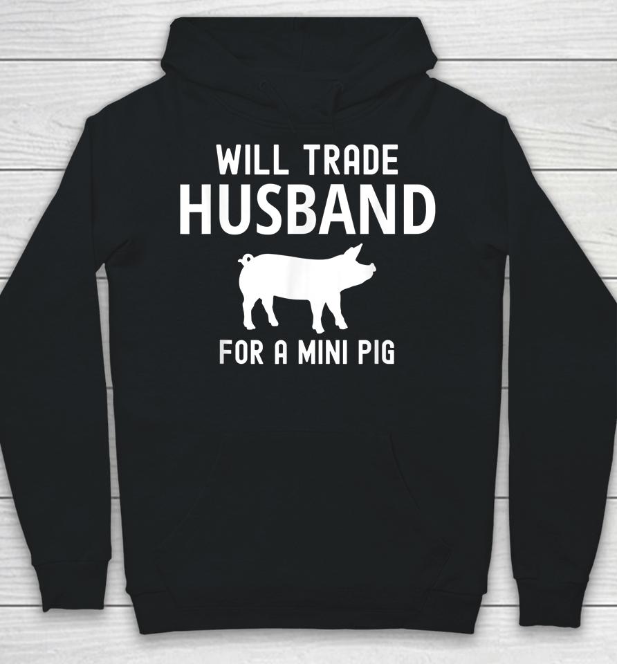 Will Trade Husband For A Mini Pig Funny Big Lovers Hoodie