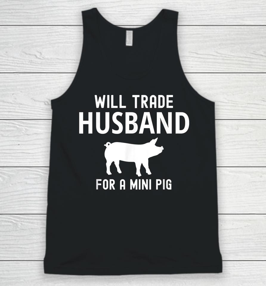 Will Trade Husband For A Mini Pig Funny Big Lovers Unisex Tank Top