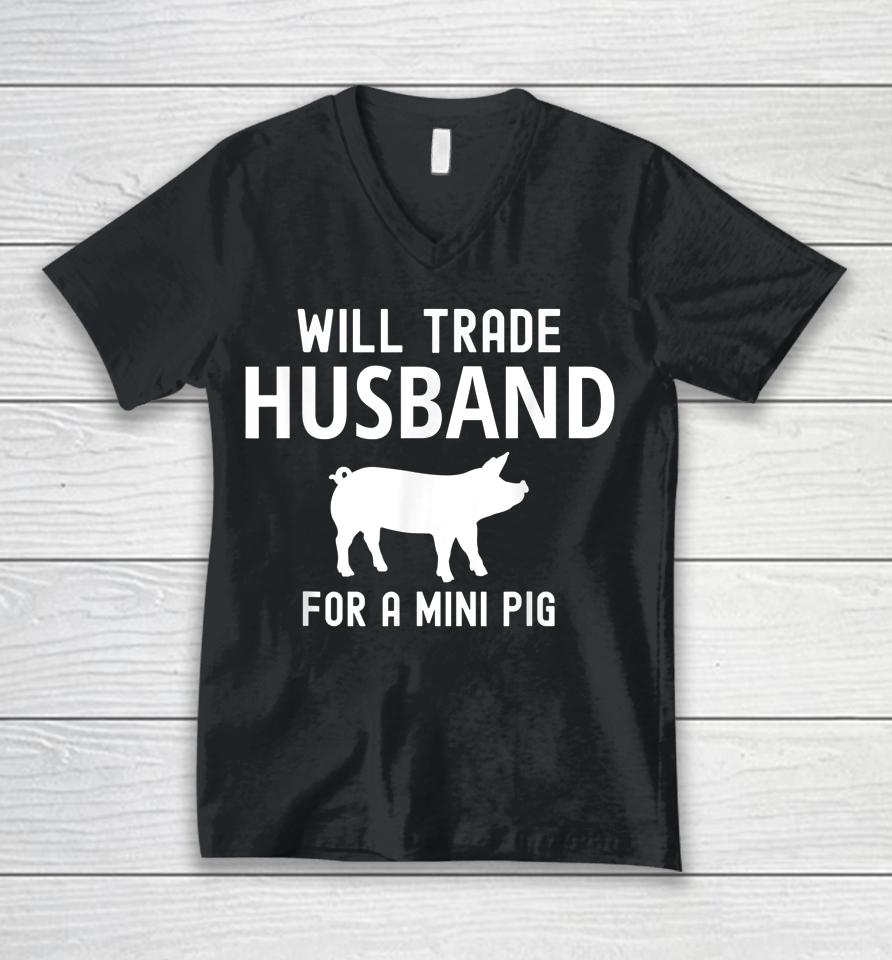 Will Trade Husband For A Mini Pig Funny Big Lovers Unisex V-Neck T-Shirt