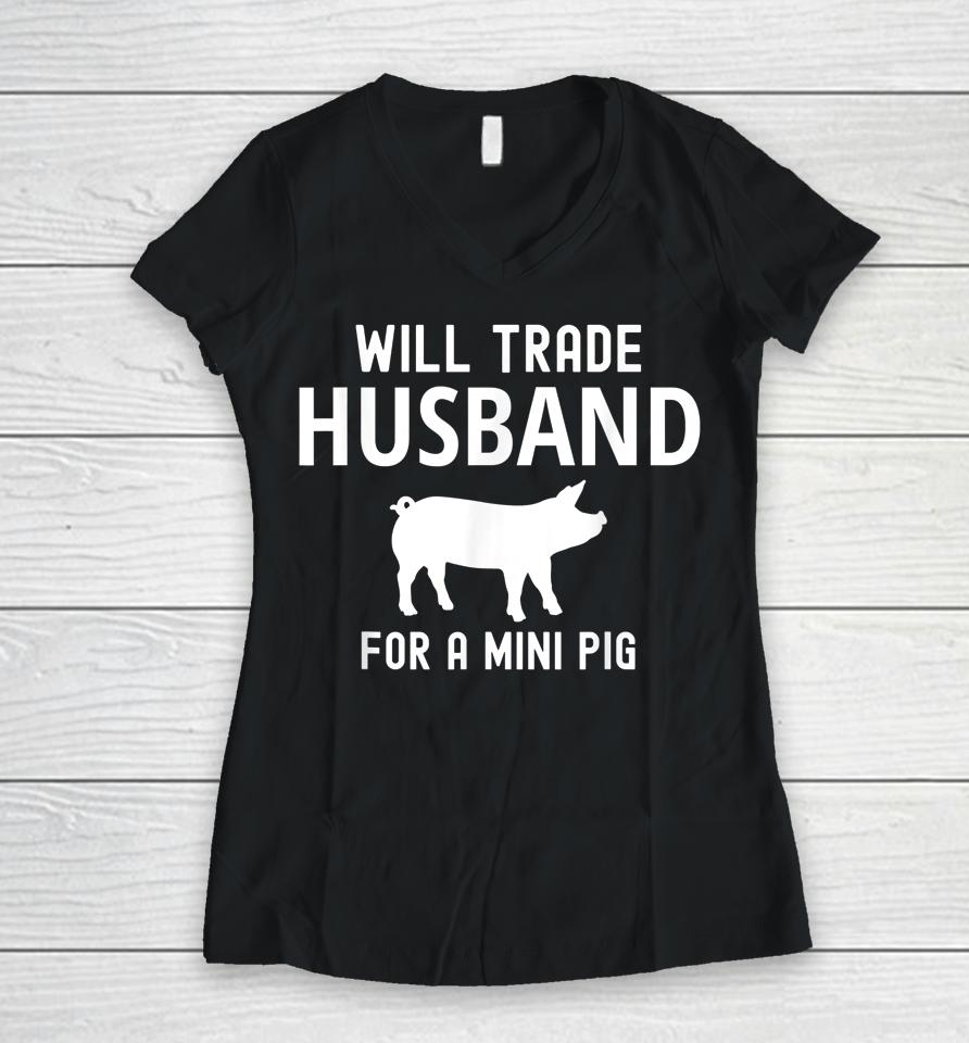 Will Trade Husband For A Mini Pig Funny Big Lovers Women V-Neck T-Shirt