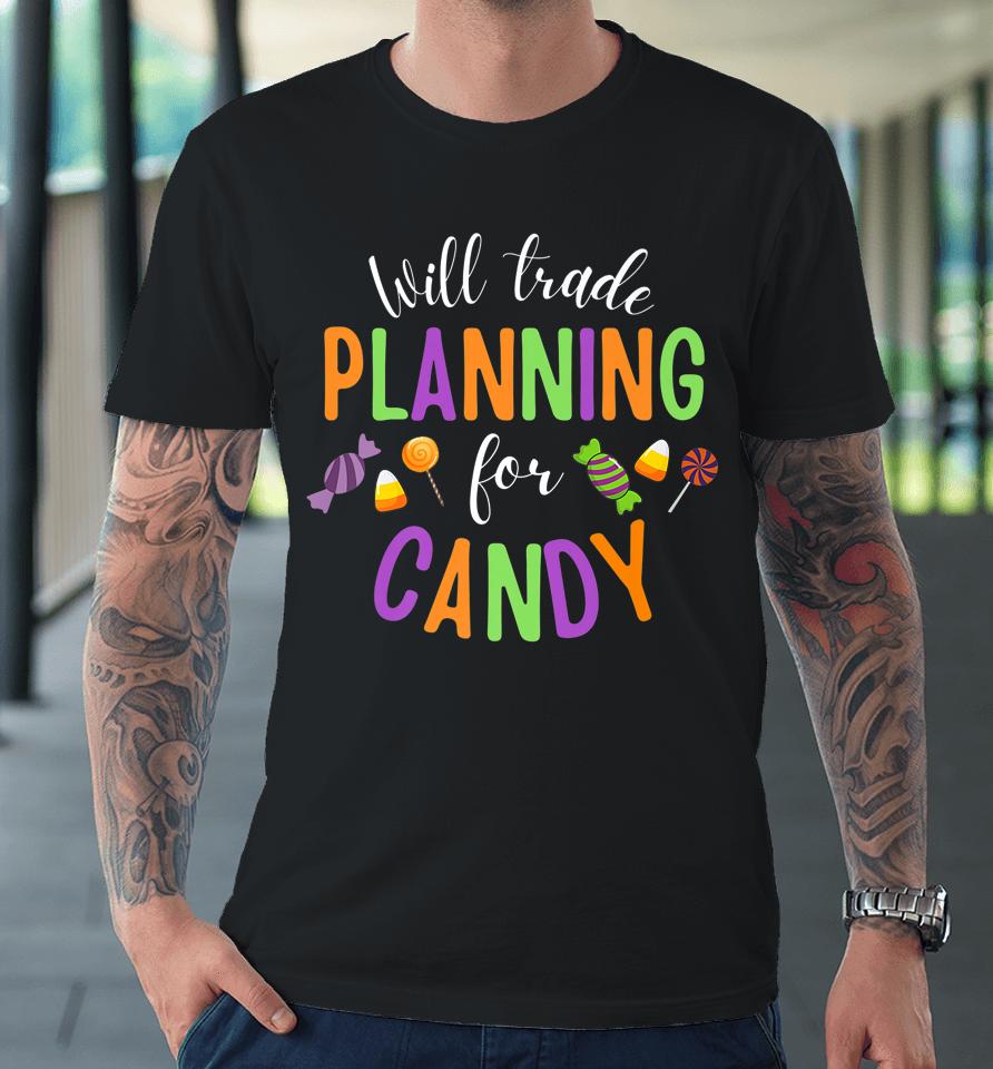 Will Trade Planning For Candy Teacher Halloween Premium T-Shirt