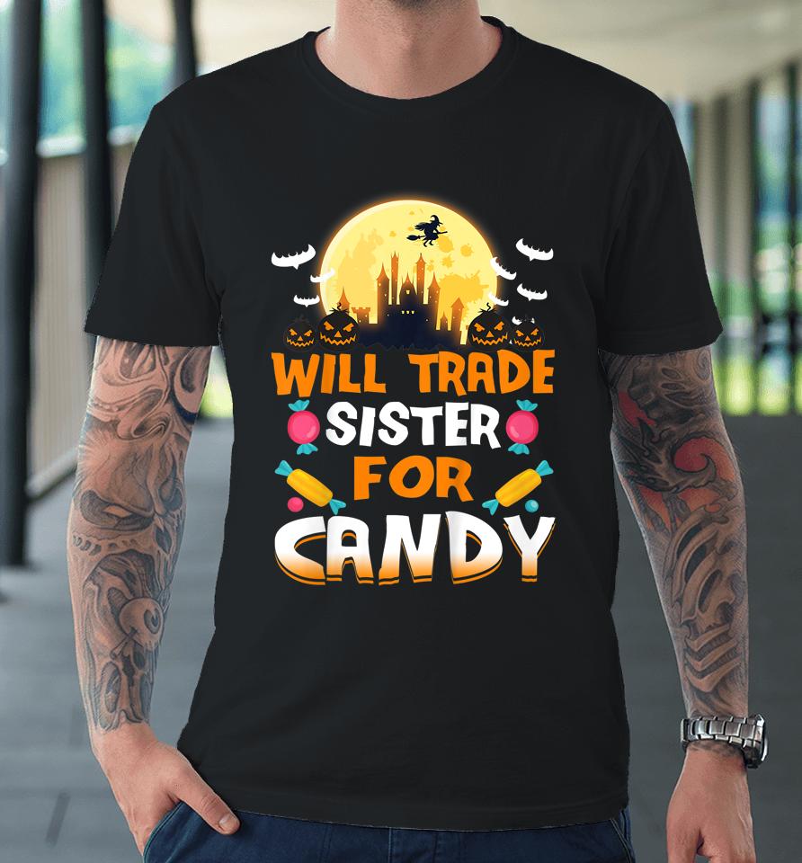 Will Trade Sister For Candy Halloween Premium T-Shirt
