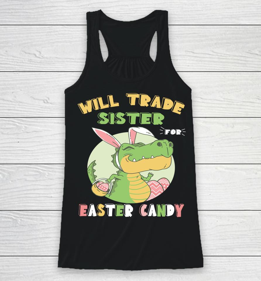 Will Trade Sister For Easter Candy Dinosaur T Rex Bunny Racerback Tank