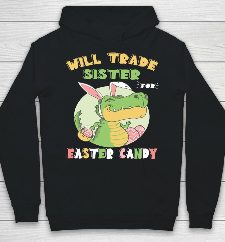Will Trade Sister For Easter Candy Dinosaur T Rex Bunny Hoodie