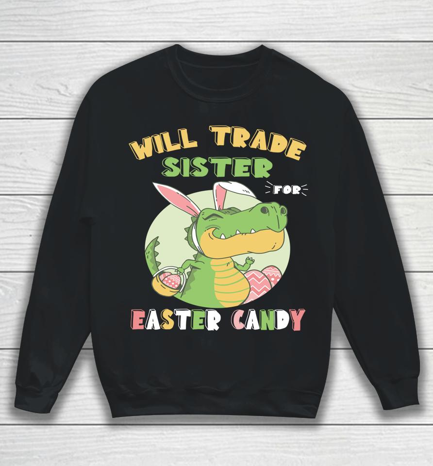 Will Trade Sister For Easter Candy Dinosaur T Rex Bunny Sweatshirt