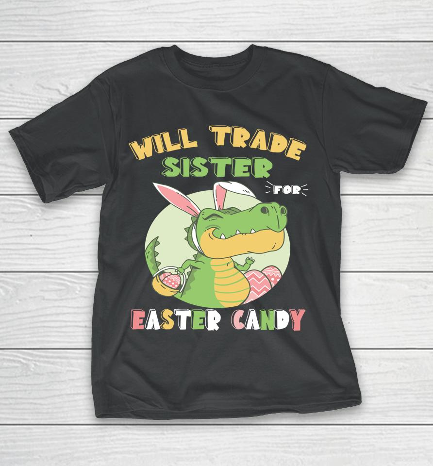 Will Trade Sister For Easter Candy Dinosaur T Rex Bunny T-Shirt