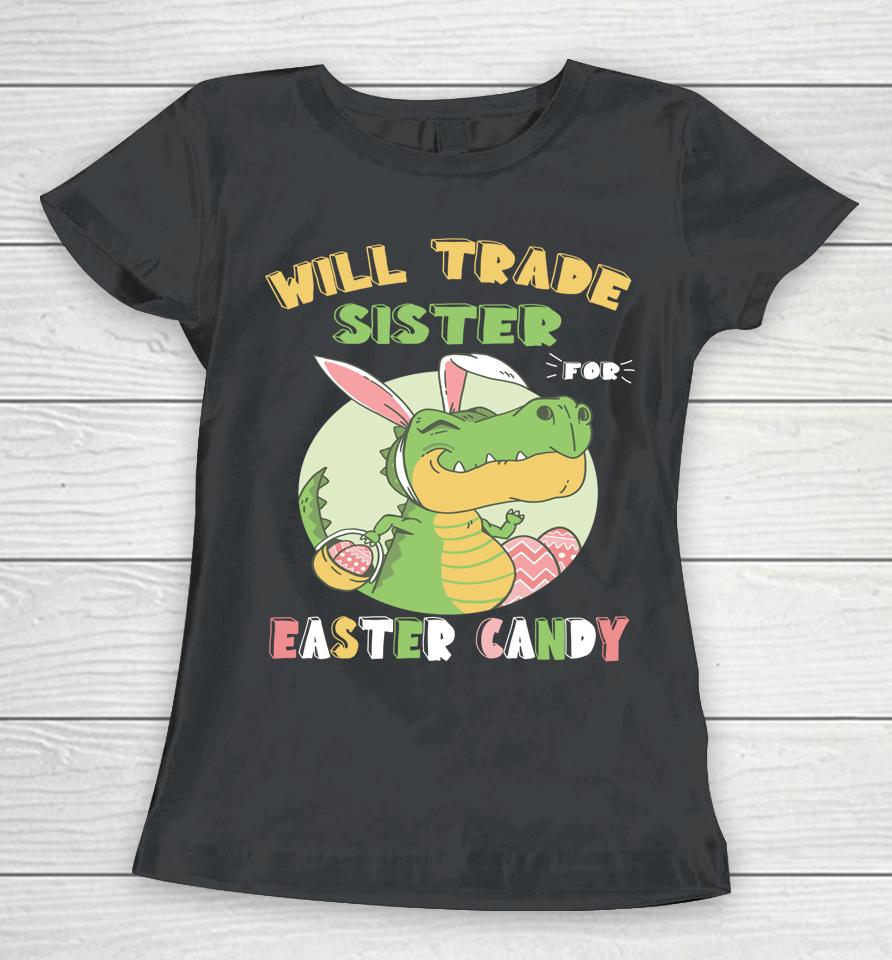Will Trade Sister For Easter Candy Dinosaur T Rex Bunny Women T-Shirt