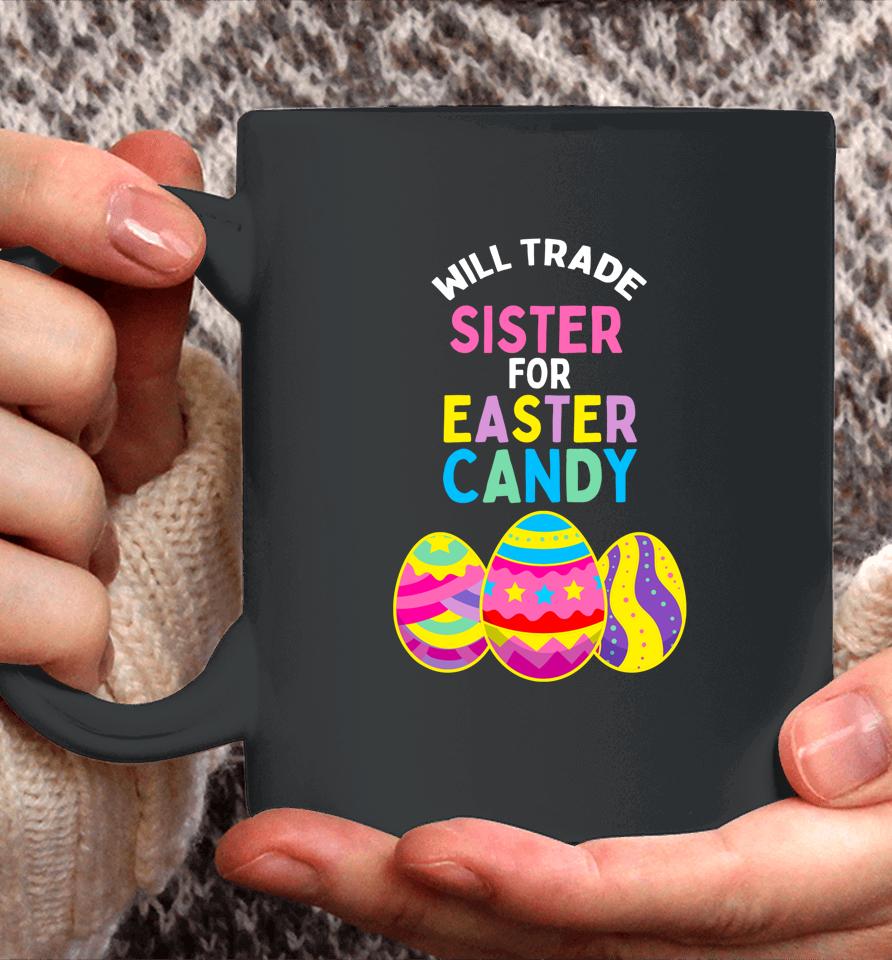 Will Trade Sister For Easter Candy Eggs Cute Kids Boys Girls Easter Coffee Mug