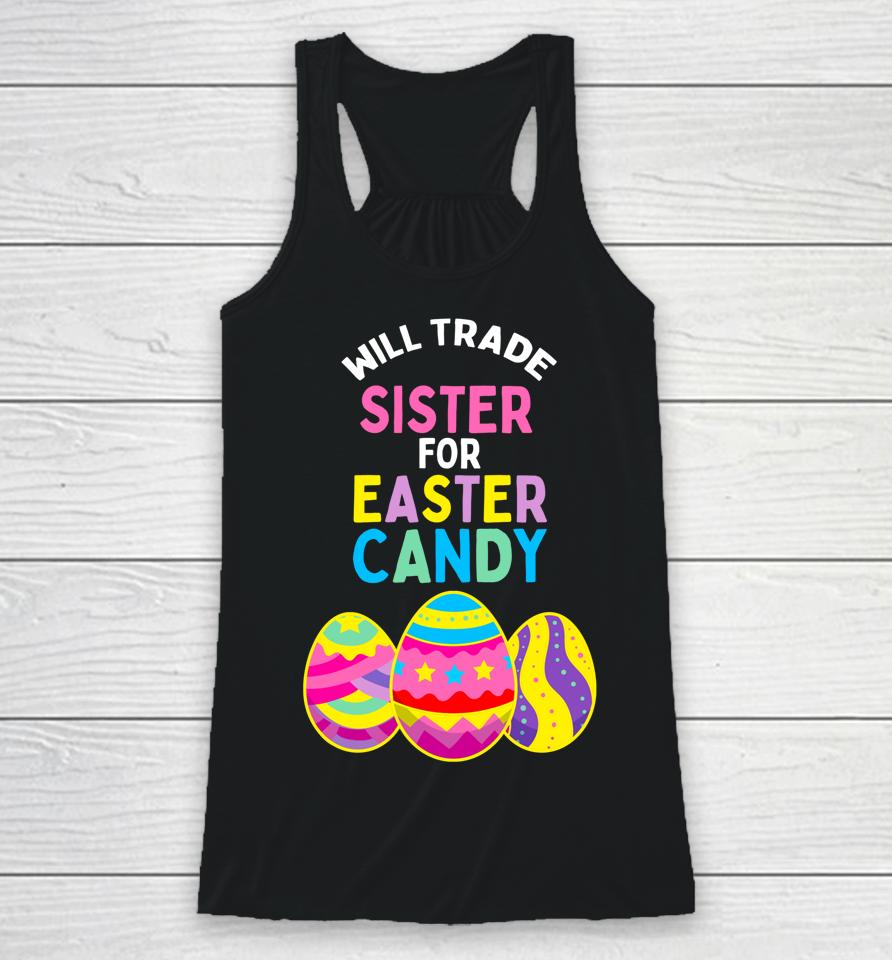 Will Trade Sister For Easter Candy Eggs Cute Kids Boys Girls Easter Racerback Tank