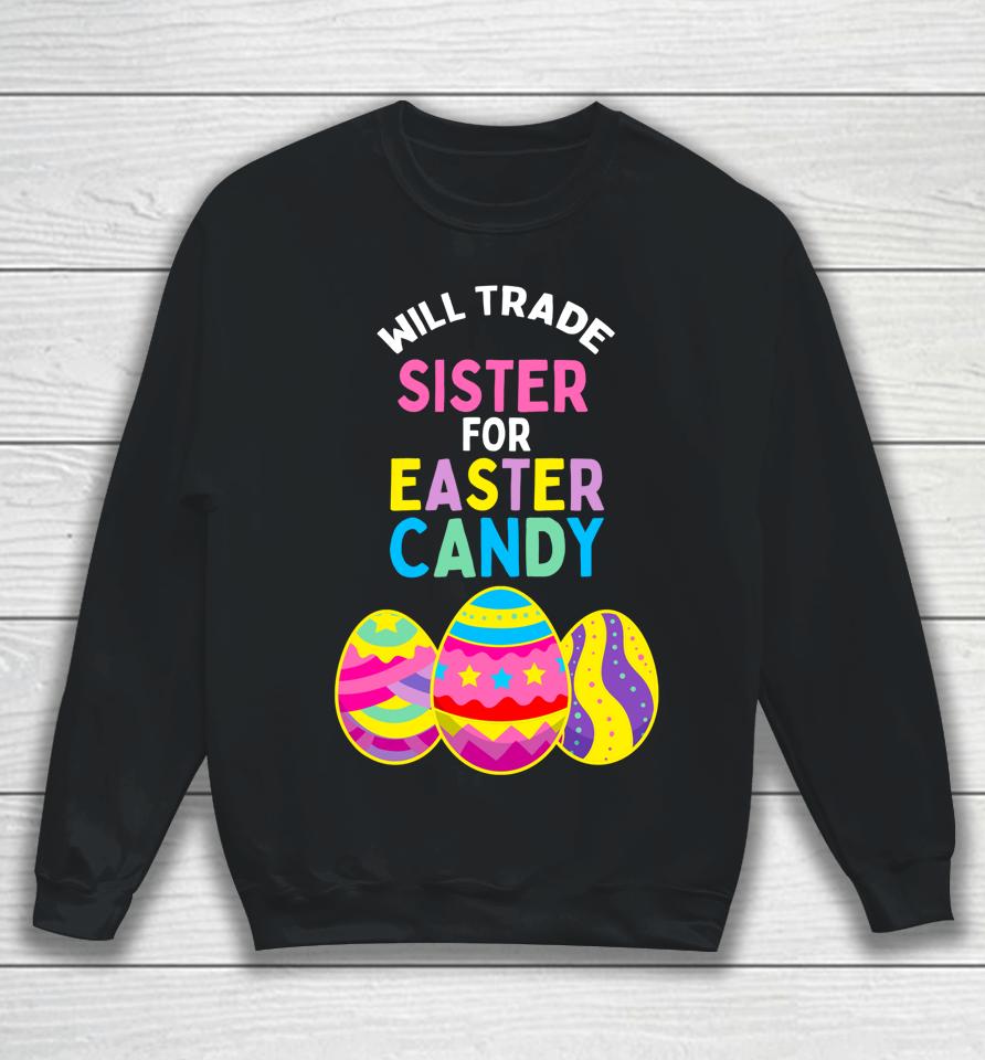 Will Trade Sister For Easter Candy Eggs Cute Kids Boys Girls Easter Sweatshirt